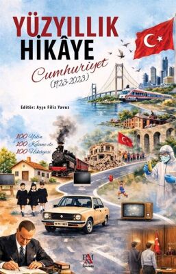Yüzyıllık Hikaye: Cumhuriyet (1923-2023) 100 Yılın 100 Kelime ile 100 Hikayesi - 1