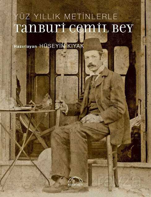 Yüzyıllık Metinlerle Tanburi Cemil Bey - 1