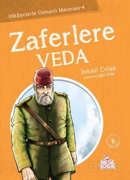 Zaferlere Veda / Hikayelerle Osmanlı Macerası -4 - Nesil Çocuk Yayınları