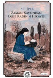 Zaman Kaybından Ölen Kadının Hikayesi - İletişim Yayınları