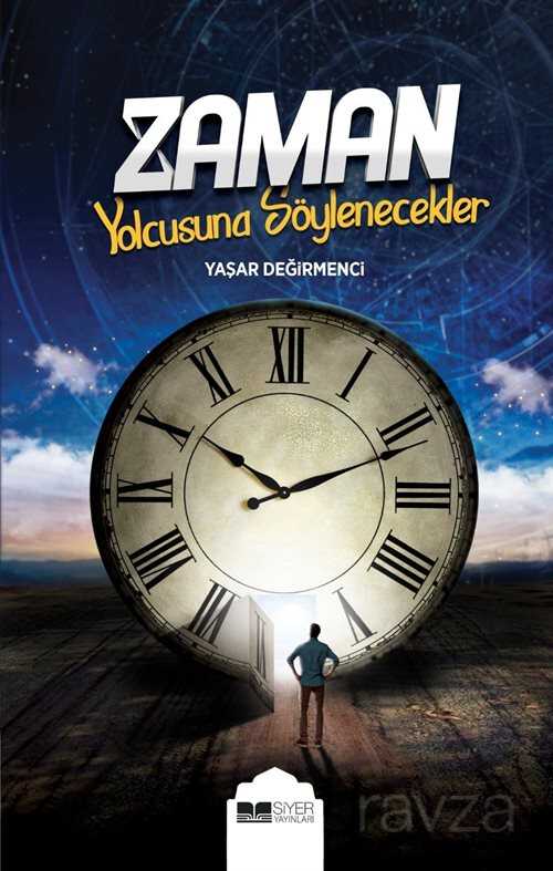 Zaman Yolcusuna Söylenecekler - Siyer Yayınları