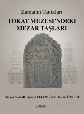 Zamanın Tanıkları / Tokat Müzesi'ndeki Mezar Taşları - 1