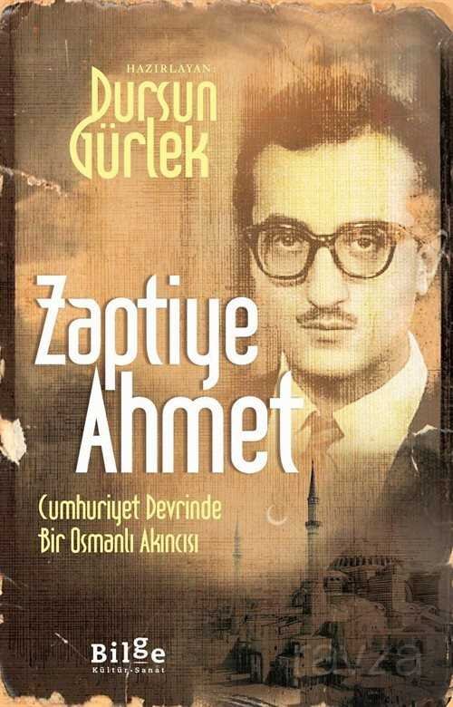 Zaptiye Ahmet Cumhuriyet Devrinde Bir Osmanlı Akıncısı - 1