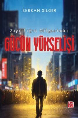 Zayıflığın Gölgesinde Gücün Yükselişi - 1