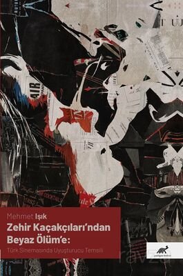 Zehir Açakçıları'ndan Beyaz Ölüm'e: Türk Sinemasında Uyuşturucu Temsili - 1