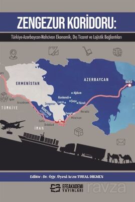 Zengezur Koridoru: Türkiye-Azerbaycan-Nahcivan Ekonomik, Dış Ticaret ve Lojistik Bağlantıları - 1