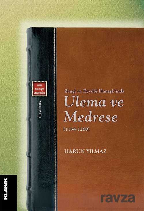 Zengi ve Eyyubi Dımaşk'ında Ulema ve Medrese (1154-1260) - Klasik Yayınları