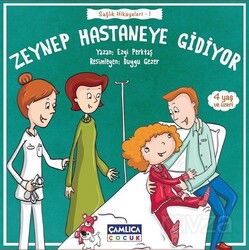 Zeynep Hastaneye Gidiyor / Sağlık Hikayeleri 1 - Çamlıca Çocuk Yayınları