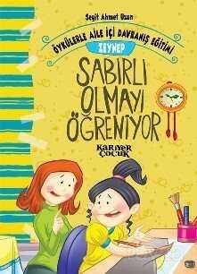 Zeynep Sabırlı Olmayı Öğreniyor / Öykülerle Aile İçi Davranış Eğitimi - Kariyer Yayıncılık