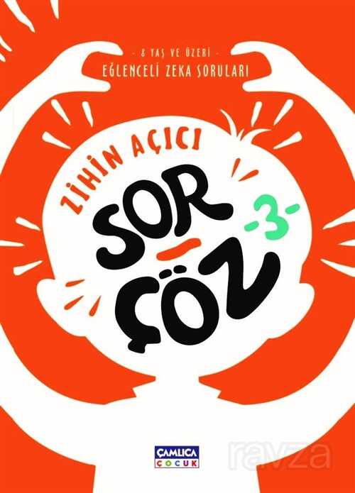 Zihin Açıcı Sor-Çöz 3 / Eğlenceli Zeka Soruları - Çamlıca Çocuk Yayınları