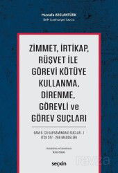 Zimmet, İrtikap, Rüşvet ile Görevi Kötüye Kullanma, Direnme, Görevli ve Görev Suçları - Seçkin Yayıncılık