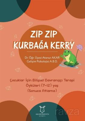 Zıp Zıp Kurbağa Kerry - Çocuklar İçin Bilişsel Davranışçı Terapi Öyküleri (7-12) Yaş (Sonuca Atlama) - 1