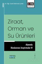 Ziraat, Orman ve Su Ürünleri Alanında Uluslararası Araştırmalar IV - 1