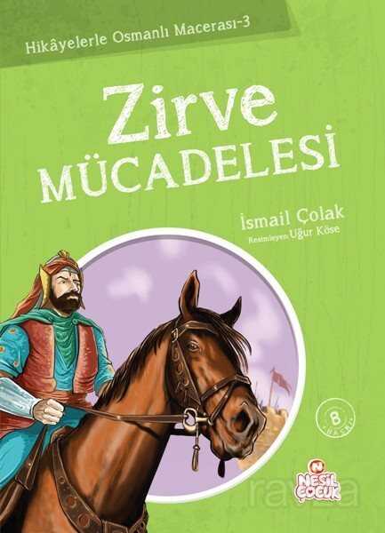 Zirve Mücadelesi / Hikayelerle Osmanlı Macerası 3 - Nesil Çocuk Yayınları