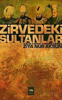 Zirvedeki Sultanlar / 2.Selim - 3.Murad - 3.Mehmed - 1.Ahmed - 1