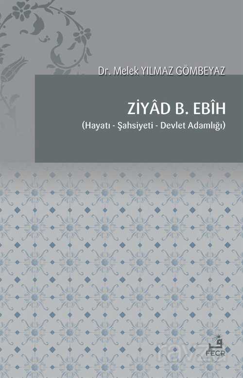 Ziyad B. Ebih Hayatı-Şahsiyeti-Devlet Adamlığı - Fecr Yayınevi