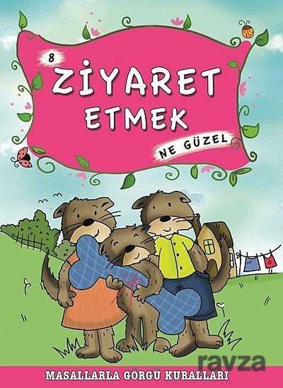 Ziyaret Etmek Ne Güzel -8 / Masallarla Görgü Kuralları - Timaş Çocuk Yayınları
