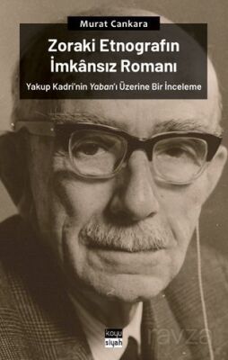 Zoraki Etnografın İmkansız Romanı: Yakup Kadri'nin Yaban'ı Üzerine Bir İnceleme - 1