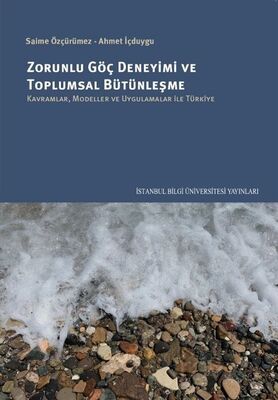 Zorunlu Göç Deneyimi ve Toplumsal Bütünleşme: Kavramlar, Modeller Ve Uygulamalar İle Türkiye - 1