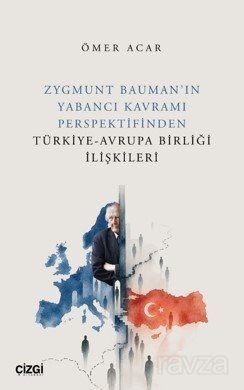Zygmunt Bauman'ın Yabancı Kavramı Perspektifinden Türkiye-Avrupa Birliği İlişkileri - 1